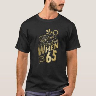 T-shirt Auras-tu encore besoin de moi quand j'ai 65 ans po