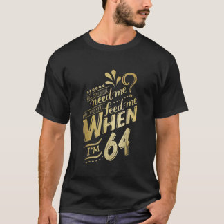 T-shirt Auras-tu encore besoin de moi quand je 64 Annivers