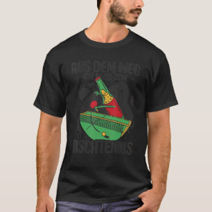 T-shirt Aus Dem Weg Ich Muss Zum Table Tennis