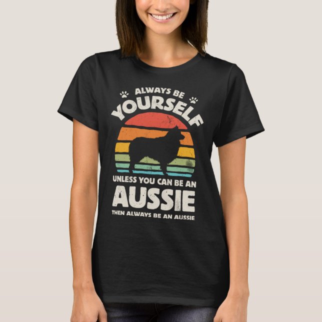 T-shirt Aussie Australian Shepherd Always Be Yourself Dog  (Devant)
