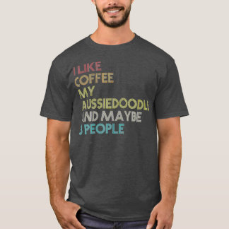 T-shirt Aussiedoodle Chien Propriétaire Coffee Avers Citat