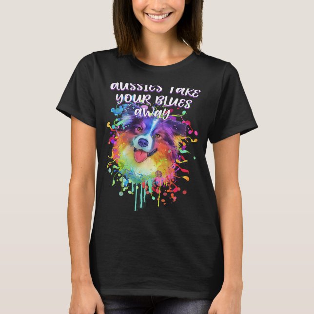 T-shirt Aussies Take Your Blues Away Australian Shepherd D (Devant)