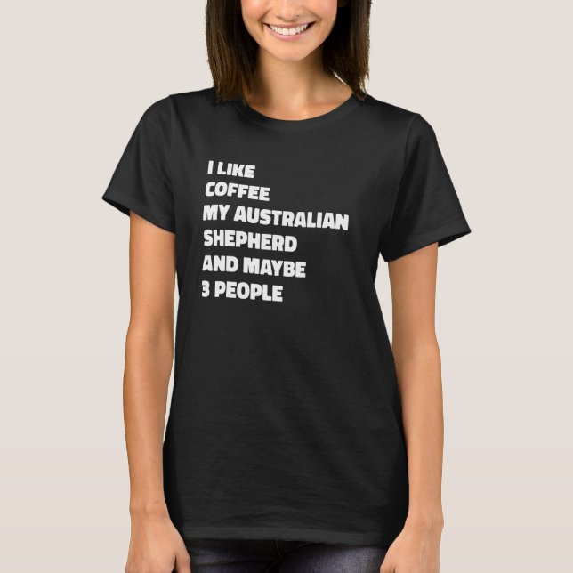 T-shirt Australian Shepherd Dog Owner Coffee Funny Saying (Devant)