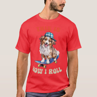 T-shirt Australian Shepherd Voici Comment je roule