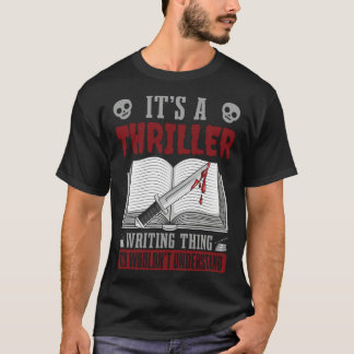 T-shirt Author Lifestyle Its A Thriller Writing Thing Writ