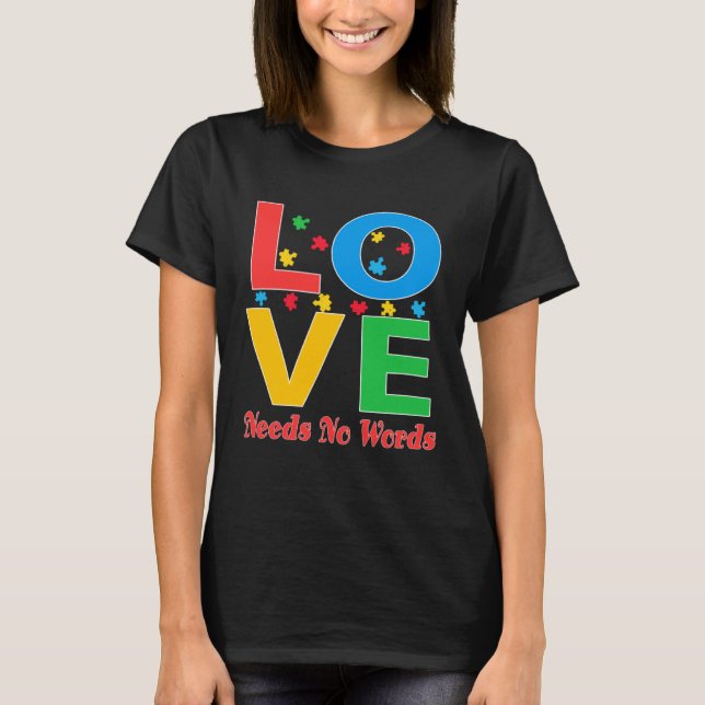 T-shirt Autism Awareness Love Needs No Words  5 (Devant)