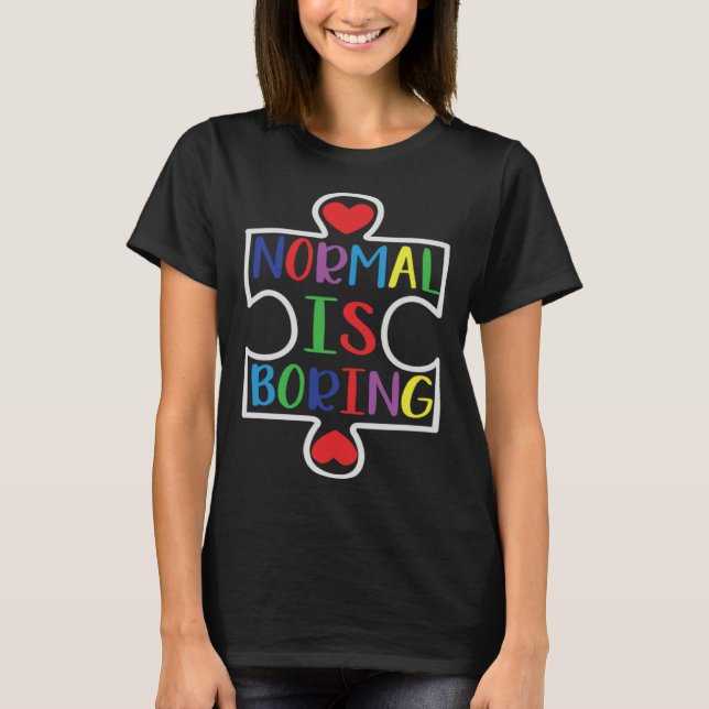 T-shirt Autism Awareness Normal Is Boring Support Autism (Devant)