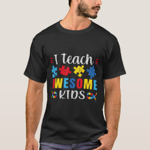 T-shirt Autism Quote I Teach Awesome Kids Autism Special E