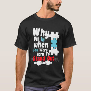 T-shirt Autisme - Pourquoi s'adapter quand vous êtes né po