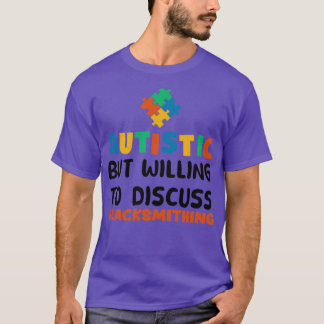 T-shirt Autiste mais prêt à discuter Blacksmithing Auti