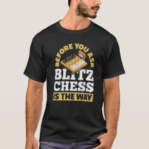 T-shirt Avant De Demander À Blitz Échecs Est La Façon Dont
