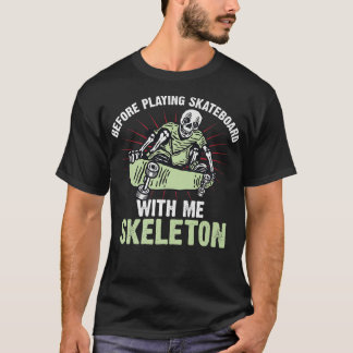 T-shirt Avant De Jouer Skateboard Avec Moi Skeleton 