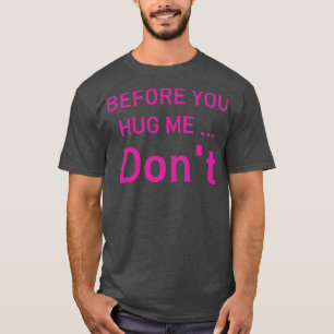 T-shirt avant de me serrer dans tes bras ne pas dire drôle