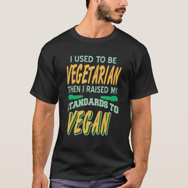 T-shirt Avant D'Être Végétarien J'Ai Élevé Mes Normes À Vo (Devant)