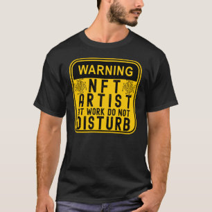 T-SHIRT AVERTISSEMENT ARTISTE NFT AU TRAVAIL NE PERTURBENT