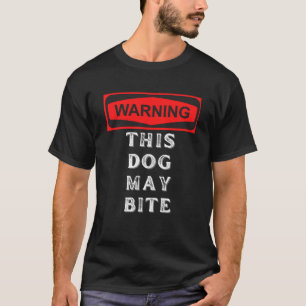 T-shirt avertissement ce chien peut mordre
