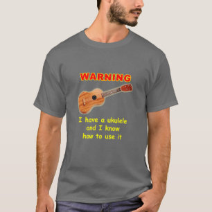 T-shirt Avertissement : J'ai une ukulélé et je sais