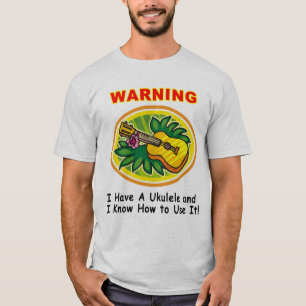 T-shirt Avertissement : J'ai une ukulélé et je sais