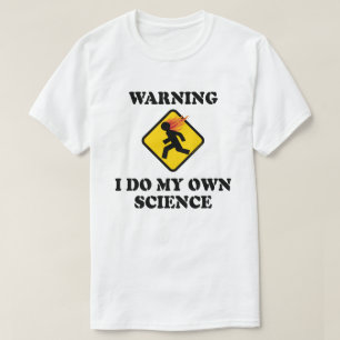 T-shirt Avertissement Je fais ma propre science - Scientif