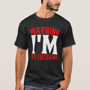 T-shirt Avertissement Je n'écoute pas