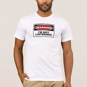 T-shirt AVERTISSEMENT - je N'ÉCOUTE PAS !