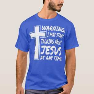 T-shirt Avertissement Je Peux Commencer À Parler De Jésus 