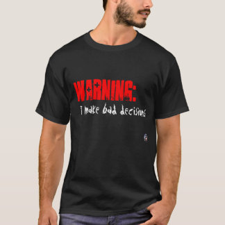 T-shirt Avertissement :  Je prends de mauvaises décisions