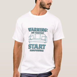 T-shirt Avertissement : Mai Randomly Commencer À Rénover d
