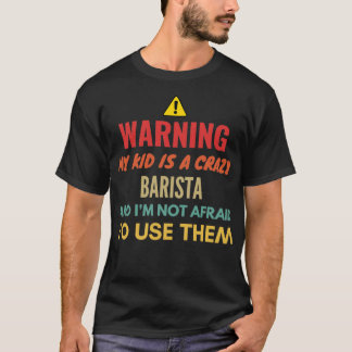 T-shirt Avertissement Mon Enfant Est Un Barista Fou Et Ix2