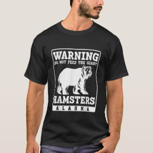 T-shirt Avertissement ne pas nourrir Hamsters géant Alaska
