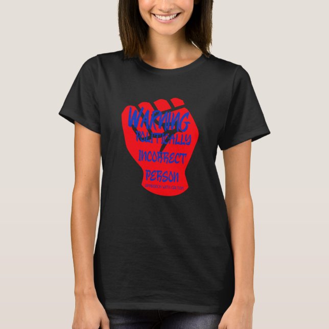 T-shirt Avertissement Personne politiquement incorrecte (Devant)