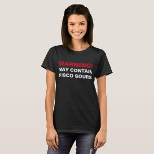T-SHIRT AVERTISSEMENT : PEUT CONTENIR PISCO ACIDIFIE !