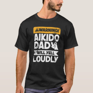 T-shirt Avertissement va crier fort Aikido Papa