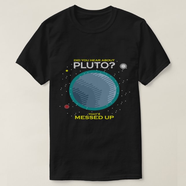 T-shirt Avez-Vous Entendu Parler De Pluton Qui S'Est Empêc (Design devant)