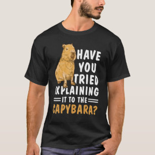 T-shirt Avez-vous essayé de l'expliquer au Capybara ?