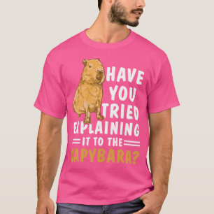 T-shirt Avez-Vous Essayé De L'Expliquer Aux Capybara ?
