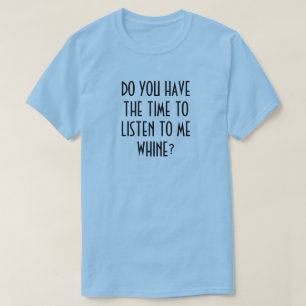 T-SHIRT AVEZ-VOUS LE TEMPS DE M'ÉCOUTER QUAND ?