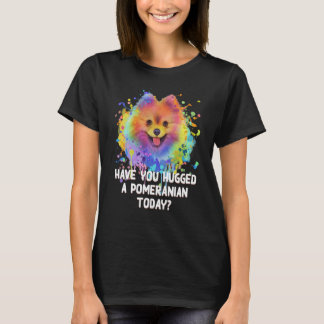 T-shirt Avez-vous serré un Poméranien aujourd'hui Chien Pa