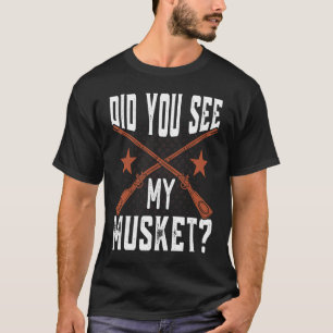 T-shirt Avez-vous vu ma réplique de mousquet Guerre de Séc
