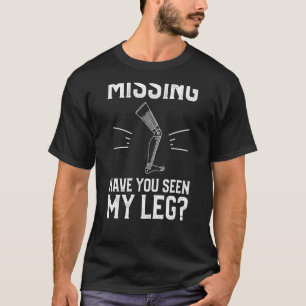 T-shirt Avez-Vous Vu Mon Amputation De Jambe De Jambe ?