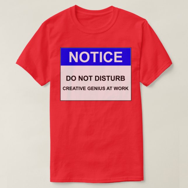 T-SHIRT AVIS NE PERTURBE PAS LE GÉNIE CRÉATIF AU TRAVAIL (Design devant)