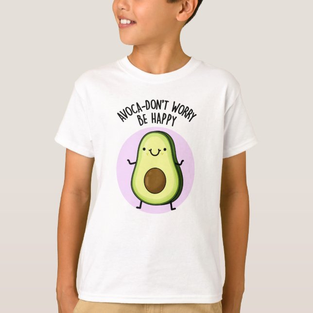 T-shirt Avoca-don't Worry Be Happy Funny Avocado Pun (Devant)