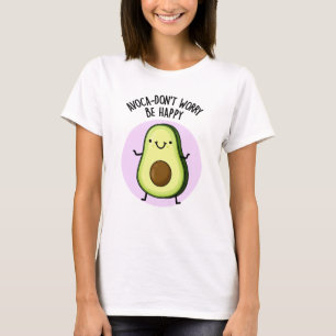 T-shirt Avoca-don't Worry Be Happy Funny Avocado Pun