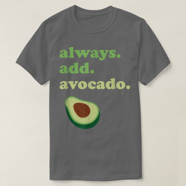 T-shirt Avocado Toujours Ajouter Avocado (Design devant)