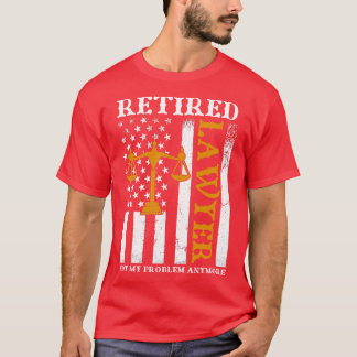 T-shirt Avocat Retraité Pas Mon Problème Plus Drôle Retire