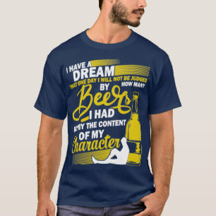 T-shirt Avoir Dream Bière Boire Contenu De Mon Caractère