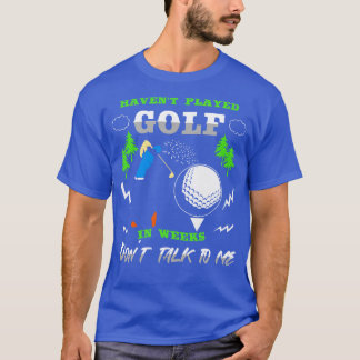 T-shirt Avoir Joué Golf Dans Les Semaines Ne Me Parlez Pas