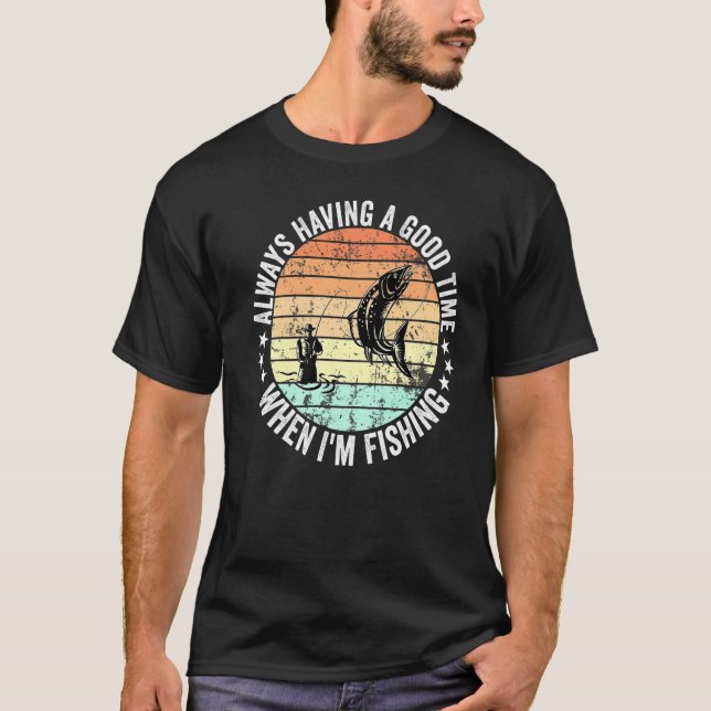 T-shirt Avoir toujours du bon temps quand je suis Pêcheurs (Devant)