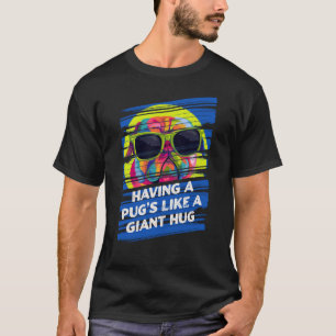 T-shirt Avoir un Pug comme un énorme câlin Papa Chien Taur