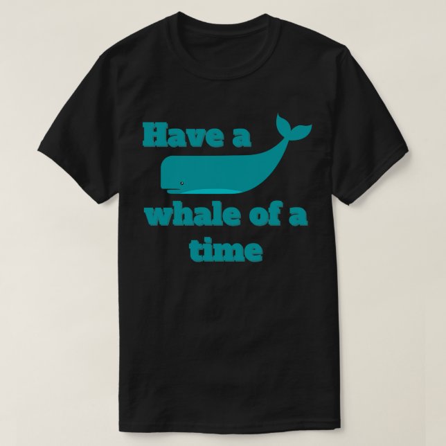 T-shirt Avoir une baleine d'un temps baleine Citation Pun  (Design devant)
